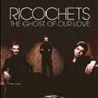 Cover: Ricochets - The Ghost of Our Love (2003)